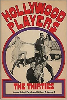 Hollywood Players, The Thirties by James Robert Parish, William T. Leonard