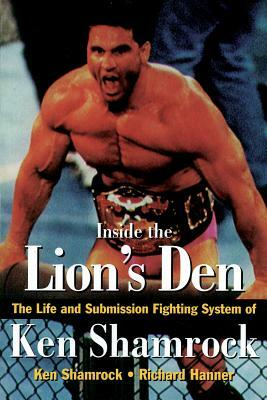 Inside the Lion's Den by Ken Shamrock, Richard Hanner