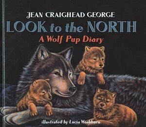 Look to the North: A Wolf Pup Diary by Jean Craighead George