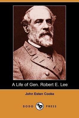 A Life of Gen. Robert E. Lee (Dodo Press) by John Esten Cooke