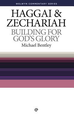 Wcs Haggai and Zechariah: Building for God's Glory by Michael Bentley