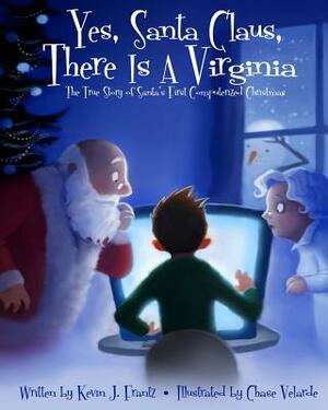 Yes, Santa Claus, There is a Virginia: The True Story of Santa's First Computerized Christmas by Kevin J. Frantz