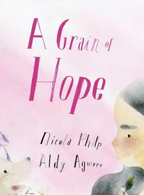 A Grain of Hope: A picture book about refugees by Nicola Philp