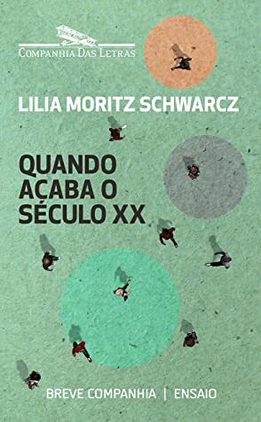 Quando Acaba o Século XX (Breve Companhia) by Lilia Moritz Schwarcz