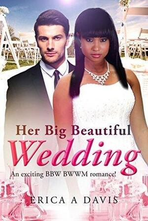 Her Big Beautiful Wedding by Erica A. Davis