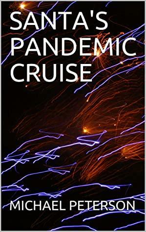 SANTA'S PANDEMIC CRUISE by Michael Peterson