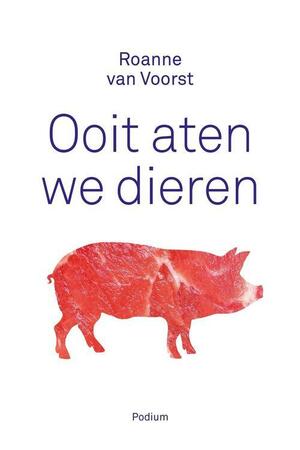 Ooit aten we dieren by Roanne van Voorst