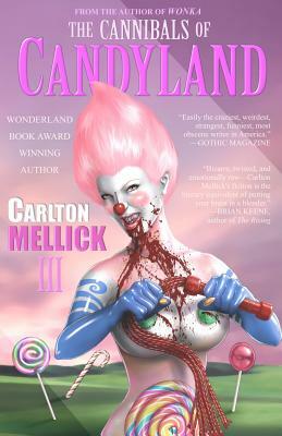 The Cannibals of Candyland by Carlton Mellick III