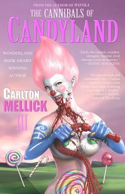 The Cannibals of Candyland by Carlton Mellick III