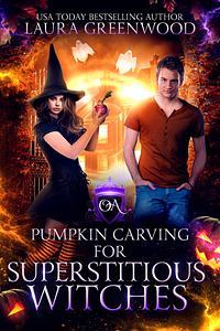Pumpkin Carving For Superstitious Witches: An Obscure Academy Story by Laura Greenwood