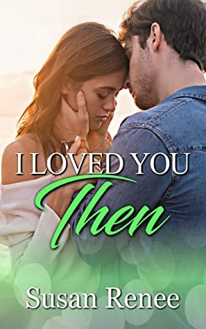 I loved you then by Susan Renee