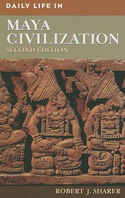 Daily Life in Maya Civilization by Robert J. Sharer