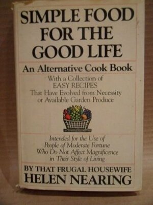 Simple Food for the Good Life: An Alternative Cookbook by Helen Nearing