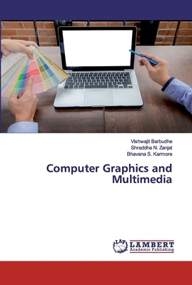 Computer Graphics and Multimedia by Vishwajit Barbudhe, Shraddha N. Zanjat, Bhavana S. Karmore