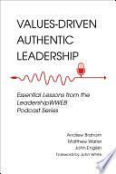 Values-Driven Authentic Leadership: Essential Lessons from the LeadershipWWEB Podcast Series by Andrew Braham, Matthew A. Waller, John English