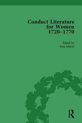 Conduct Literature for Women, Part III, 1720-1770 Vol 4 by Pam Morris
