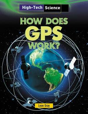 How Does GPS Work? by Leon Gray