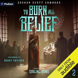 To Burn All Belief by Joshua Scott Edwards