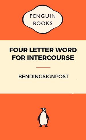 Four Letter Word for Intercourse by bendingsignpost