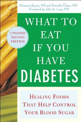 What to Eat If You Have Diabetes (Revised): Healing Foods That Help Control Your Blood Sugar by Maureen Keane, Daniella Chace