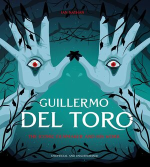 Guillermo del Toro: The Iconic Filmmaker and his Work by Ian Nathan