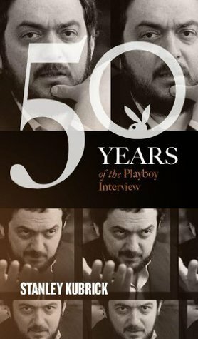 Stanley Kubrick: The Playboy Interview (50 Years of the Playboy Interview) by Stanley Kubrick, Playboy Magazine
