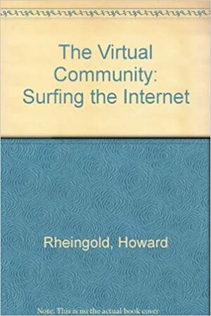 The Virtual Community: Surfing the Internet by Howard Rheingold