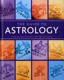 The Guide To Astrology: Understanding The Secrets Of The Stars And Planets by Lori Reid