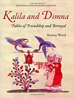 Kalila and Dimna #1 - Fables of Friendship and Betrayal (book 1 and 2 of 5) by Ramsay Wood, Doris Lessing