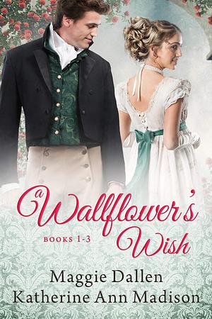 A Wallflower's Wish Box Set 1 by Katherine Ann Madison, Maggie Dallen