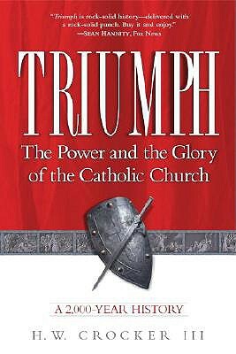 Triumph: The Power and the Glory of the Catholic Church by H. W. Crocker