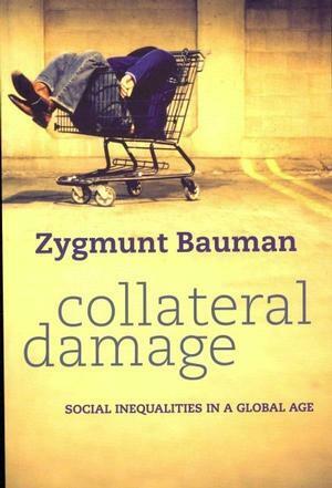 Collateral Damage: Social Inequalities in a Global Age by Zygmunt Bauman