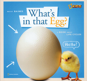 Zigzag: What's in That Egg?: A Book about Life Cycles by Becky Baines