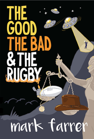 The Good, The Bad & The Rugby by Mark Farrer
