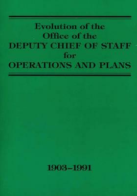 Evolution of the Office of the Deputy Chief of Staff for Operations and Plans: 1903-1991 by Department of the Army