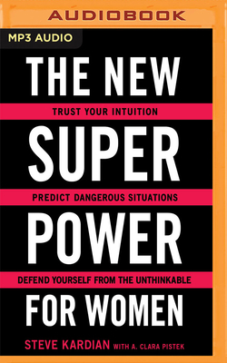 The New Superpower for Women: Trust Your Intuition, Predict Dangerous Situations, and Defend Yourself from the Unthinkable by Steve Kardian