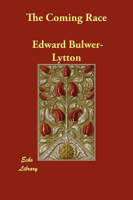 The Coming Race by Edward Bulwer Lytton Lytton