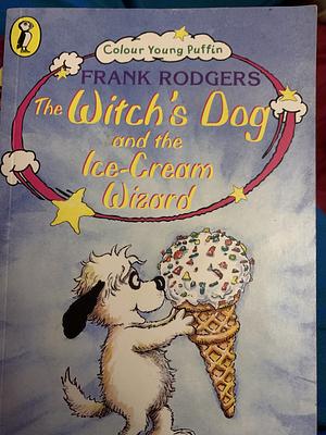 The Witch's Dog and the Ice-cream Wizard by Frank Rodgers