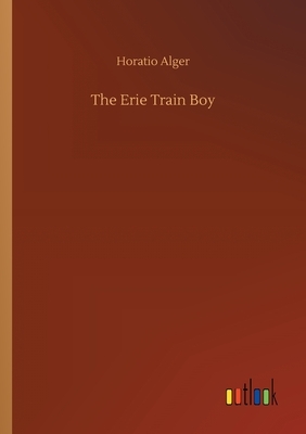 The Erie Train Boy by Horatio Alger