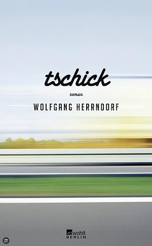 Tschik  by Wolfgang Herrndorf