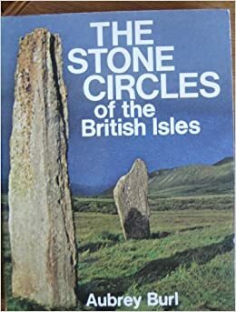 The Stone Circles of the British Isles by Aubrey Burl