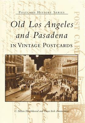 Old Los Angeles and Pasadena in Vintage Postcards by Elena Irish Zimmerman, C. Milton Hinshilwood