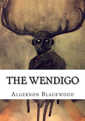 The Wendigo by Algernon Blackwood