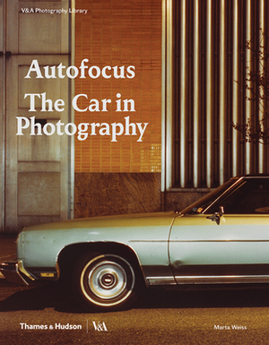 Autofocus: The Car in Photography by Marta Weiss