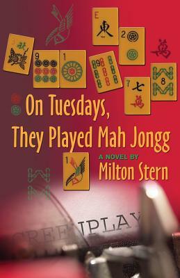 On Tuesdays, They Played Mah Jongg by Milton Stern