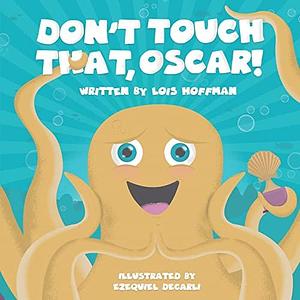 Don't Touch That, Oscar! by Lois Hoffman, Ezequiel Decarli