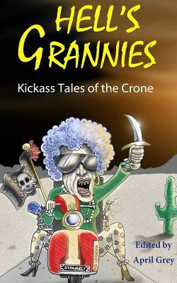 Hell's Grannies: Kickass Tales of the Crone by Phillip T. Stephens
