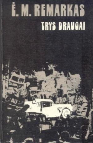 Trys draugai by Erich Maria Remarque