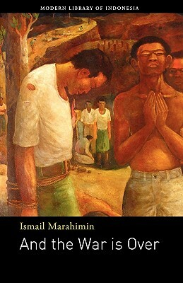And the War Is Over: Novel by Ismail Marahimin