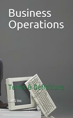 Business Operations: Terms & Definitions by Sws Inc